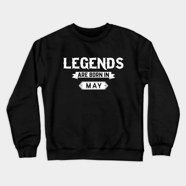 Legends Are Born In May Crewneck Sweatshirt by inotyler